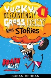 Brain Blast: Yucky, Disgustingly, Gross, Icky Short Stories